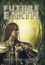 Future Earth - Mark Alan Lindsley; Mark Alan Lindsley - 9781499051476