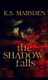 The Shadow Falls - K. S. Marsden - 9781500358334