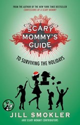 Scary Mommy's Guide to Surviving the Holidays - Jill Smokler - 9781501107429