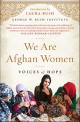 We Are Afghan Women - George W. Bush Institute - 9781501120527