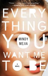Everything You Want Me to Be - Mindy Mejia - 9781501123443