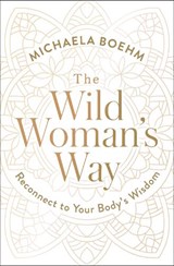 The Wild Woman's Way - Michaela Boehm - 9781501179891