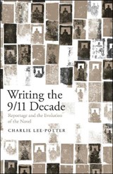 Writing the 9/11 Decade - CHARLIE (UNIVERSITY OF OXFORD,  UK) Lee-Potter - 9781501313196