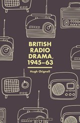 British Radio Drama, 1945-63 - PROFESSOR HUGH (BOURNEMOUTH UNIVERSITY,  UK) Chignell - 9781501329692