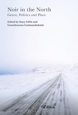 Noir in the North - DR STACY (NEWCASTLE UNIVERSITY,  UK) Gillis ; Dr Gunnthorunn (University of Iceland, Iceland) Gudmundsdottir - 9781501342868
