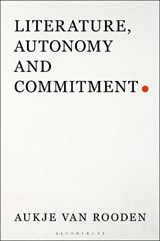Literature, Autonomy and Commitment - DR AUKJE (UNIVERSITY OF AMSTERDAM,  the Netherlands) van Rooden - 9781501344732