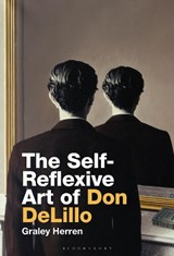 The Self-Reflexive Art of Don DeLillo - PROF GRALEY (XAVIER UNIVERSITY,  USA) Herren - 9781501345050