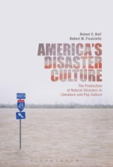 America's Disaster Culture - DR. ROBERT C. (LOYOLA UNIVERSITY NEW ORLEANS,  USA) Bell ; Dr. Robert M. (Holy Family University, USA) Ficociello - 9781501351990