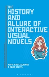 The History and Allure of Interactive Visual Novels - Dr. Mark (University of Wyoming Kretzschmar ; Dr. Sara (University of Central Florida Raffel - 9781501370472