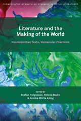 Literature and the Making of the World - PROFESSOR OR DR. STEFAN (PROFESSOR,  Stockholm University, Sweden) Helgesson ; Professor or Dr. Helena (Professor, Stockholm University, Sweden) Bodin ; Professor or Dr. Annika Moerte (Associate Professor, Ostfold University College, Norway) Alling - 9781501374197