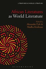 African Literatures as World Literature - ALEXANDER (UNIVERSITY OF GEORGIA) FYFE ; MADHU (UNIVERSITY OF BRISTOL,  UK) Krishnan - 9781501379956