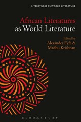 African Literatures as World Literature - Alexander (University of Georgia) Fyfe ; Madhu (University of Bristol Krishnan - 9781501379994