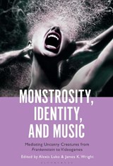 Monstrosity, Identity and Music - PROFESSOR OR DR. ALEXIS (ASSOCIATE PROFESSOR,  University of Victoria, Canada) Luko ; Professor or Dr. James K. (Professor, Carleton University, Canada) Wright - 9781501380044
