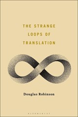 The Strange Loops of Translation - PROFESSOR DOUGLAS (CHAIR PROFESSOR ENGLISH,  Hong Kong Baptist University, Hong Kong) Robinson - 9781501382420