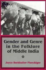 Gender and Genre in the Folklore of Middle India - Joyce Burkhalter Flueckiger - 9781501727832