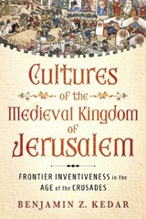 Cultures of the Medieval Kingdom of Jerusalem - Benjamin Z Kedar - 9781501781704