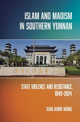 Islam and Maoism in Southern Yunnan - Xian Aubin Wang - 9781501787195