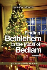 Finding Bethlehem in the Midst of Bedlam - James W Moore ;  Michael S Poteet - 9781501805011