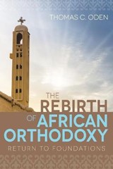 The Rebirth of African Orthodoxy - ODEN,  Thomas C. - 9781501819094