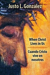 When Christ Lives in Us, Bilingual Edition - Justo L. Gonzalez - 9781501899744