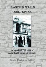 If Asylum Walls Could Speak - WILLIAMS,  Sandy Bayley Nee - 9781503506756