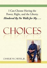 Choices - CARTER,  Jr. Charlie M. - 9781503532434