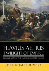Flavius Aetius Twilight of Empire - GOMEZ-RIVERA,  Jose - 9781503535756