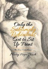 Only the Sublimely Ridiculous Get to Sit Up Front - IBACH,  Mary Hope - 9781503547599