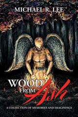 Wood from Ash - Michael R Lee - 9781503564077