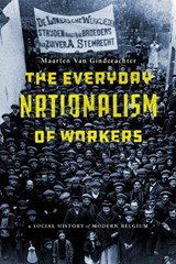 The Everyday Nationalism of Workers - Maarten Van Ginderachter - 9781503609693
