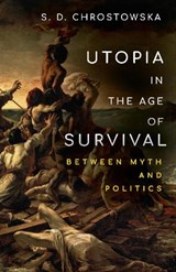 Utopia in the Age of Survival - S. D. Chrostowska - 9781503629998
