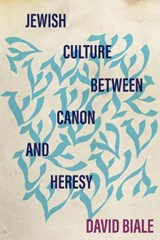 Jewish Culture Between Canon and Heresy - David Biale - 9781503634343