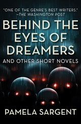 Behind the Eyes of Dreamers - Pamela Sargent - 9781504010412