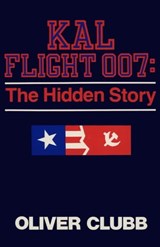 KAL Flight 007: The Hidden Story - Oliver Clubb - 9781504012447