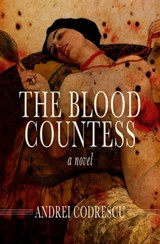 The Blood Countess - Andrei Codrescu - 9781504015264