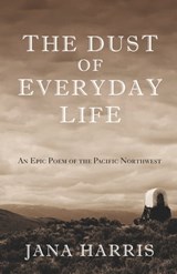The Dust of Everyday Life - Jana Harris - 9781504018807