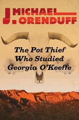 The Pot Thief Who Studied Georgia O'Keeffe - J. Michael Orenduff - 9781504020855