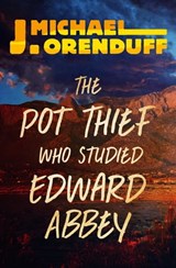 The Pot Thief Who Studied Edward Abbey - J. Michael Orenduff - 9781504049924