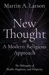 New Thought, or A Modern Religious Approach - Martin Alfred Larson - 9781504081276