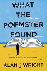 What the Poemster Found - WRIGHT,  Alan J - 9781504319522