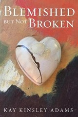 Blemished but Not Broken - ADAMS,  Kay Kinsley - 9781504374040