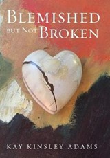 Blemished But Not Broken - ADAMS,  Kay Kinsley - 9781504374064