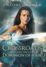Crossroads and the Dominion of Four - GRAHAM,  C. Toni - 9781504391634