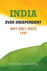 India Ever Independent - Devi Dayal Aggarwal - 9781504391696