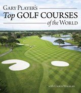 Gary Player's Top Golf Courses of the World - Gary Player - 9781504801645