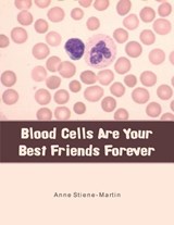 Blood Cells Are Your Best Friends Forever - Anne Stiene-Martin - 9781504933797