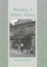 Raising a White Binny - SCOTT,  Stanley - 9781504936170