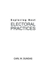 Exploring Best Electoral Practices - Carl W Dundas - 9781504940382