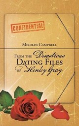 From the Disastrous Dating Files of Henley Gray - Meghan Campbell - 9781504952453