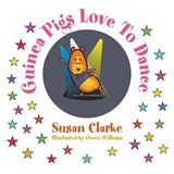 Guinea Pigs Love to Dance - Susan Clarke - 9781504988063